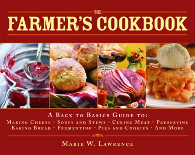 The Farmer's Cookbook: A Back to Basics Guide to Making Cheese, Curing Meat, Preserving Produce, Baking Bread, Fermenting, and More