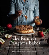 The Farmer's Daughter Bakes: Cakes, Pies, Crisps and More for Every Fruit on the Farm