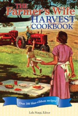 The Farmer's Wife Harvest Cookbook: Over 300 Blue Ribbon Recipes!
