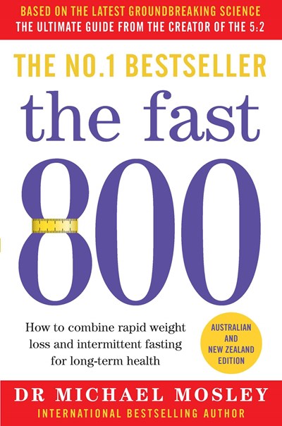 The Fast 800: How to Combine Rapid Weight Loss and Intermittent Fasting for Long-Term Health