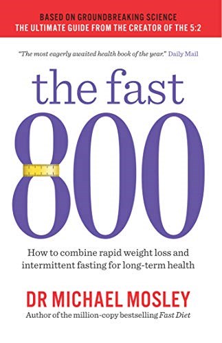 The Fast 800: How to Combine Rapid Weight Loss and Intermittent Fasting for Long-Term Health