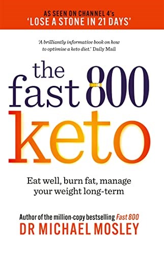 The Fast 800 Keto: Eat Well, Burn Fat, Manage Your Weight Long-Term