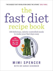 The Fast Diet Recipe Book: 150 Delicious, Calorie-Controlled Meals to Make Your Fasting Days Easy