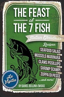 The Feast of the 7 Fish: An Italian-American Christmas Eve Feast