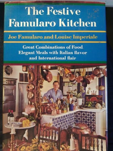 The Festive Famularo Kitchen: Great Combinations of Food: Elegant Meals with Italian Flavor and International Flair