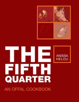The Fifth Quarter: An Offal Cookbook