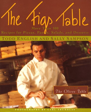 The Figs Table: More Than 100 Recipes for Pizzas, Pastas, Salads, and Desserts