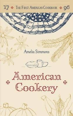 The First American Cookbook: A Facsimile of "American Cookery," 1796