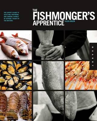 The Fishmonger's Apprentice: The Expert's Guide to Selecting, Preparing, and Cooking a World of Seafood, Taught by the Masters