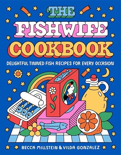 The Fishwife Cookbook: Delightful Tinned Fish Recipes for Every Occasion (A Sustainable and Wholesome Fish Cookbook