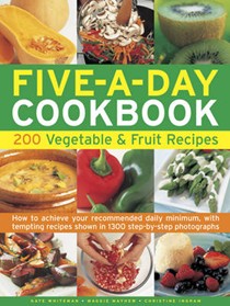 The Five-a-day Cookbook: 200 Vegetable & Fruit Recipes - How to Achieve Your Recommended Daily Minimum, with Tempting Recipes Shown in 1300 Step-by-step Photographs