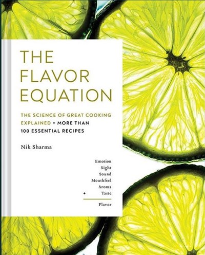 The Flavor Equation: The Science of Great Cooking Explained: More Than 100 Essential Recipes