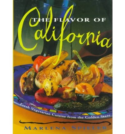 The Flavor of California: Fresh Vegetarian Cuisine from the Golden State
