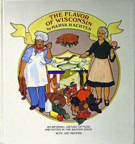 The Flavor of Wisconsin: An Informal History of Food and Eating in the Badger State
