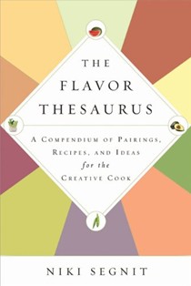 The Flavor Thesaurus: A Compendium of Pairings, Recipes, and Ideas for the Creative Cook