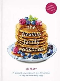 The Flexible Family Cookbook: 75 Quick and Easy Recipes with Over 200 Variations to Keep the Whole Family Happy