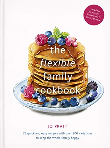 The Flexible Family Cookbook: 75 Quick and Easy Recipes with Over 200 Variations to Keep the Whole Family Happy