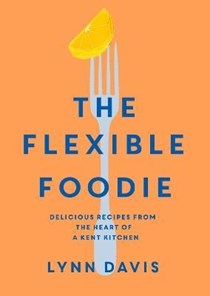 The Flexible Foodie: Delicious recipes from the heart of a Kent kitchen
