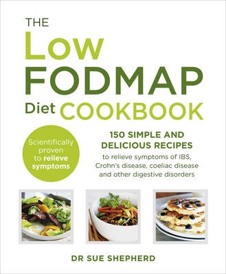 The FODMAP Diet Cookbook: 150 Simple and Delicious Recipes to Relieve Symptoms of IBS, Crohn's Disease, Coeliac Disease and Other Digestive Disorders