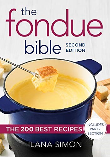 The Fondue Bible: The 200 Best Recipes