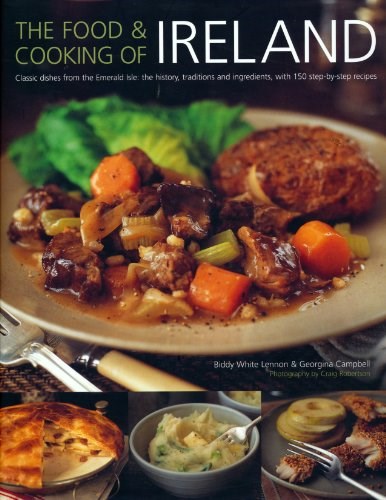 The Food & Cooking of Ireland Classic Dishes from the Emerald Isle: The History, Traditions, and Ingredients, with 150 Step-by-Step Recipes