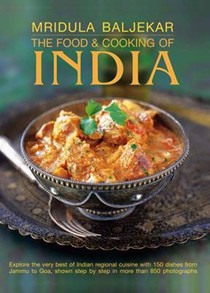 The Food & Cooking of India: Explore the Very Best of Indian Regional Cuisine with 150 Dishes from Jammu to Goa, Shown Step by Step in More Than 850 Photographs