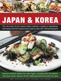 The Food and Cooking of Japan & Korea: The Very Best of Two Classic Asian Cuisines: A Guide to Ingredients, Techniques and 250 Recipes Shown Step by Step with 1500 Photographs