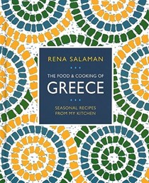 The Food and Cooking of Greece: Seasonal Recipes from My Kitchen