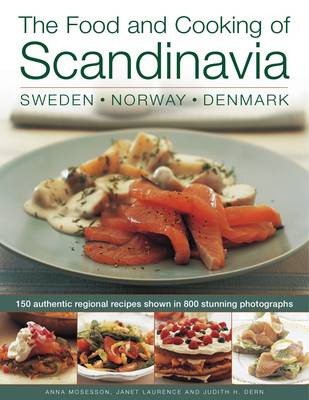 The Food and Cooking of Scandinavia: 150 Authentic Regional Recipes Shown in 700 Stunning Photographs
