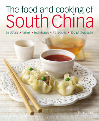 The Food and Cooking of South China: Discover the Vibrant Flavors of Cantonese, Shantou, Hakka and Island cuisine