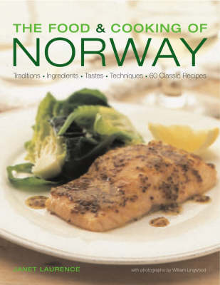 The Food and Cooking of Norway: Traditions, Ingredients, Tastes & Techniques In Over 60 Classic Recipes