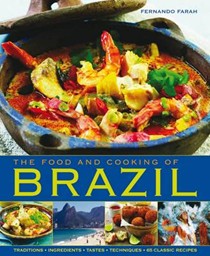 The Food and Cooking of Brazil: Traditions, Ingredients, Tastes, Techniques, 65 Classic Recipes