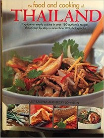 The Food and Cooking of Thailand: Explore an Exotic Cuisine in Over 180 Authentic Recipes Shown Step-By-Step In More Than 700 Photographs