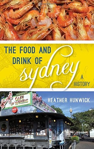 The Food and Drink of Sydney: From Survival to Sublime (Big City Food Biographies)