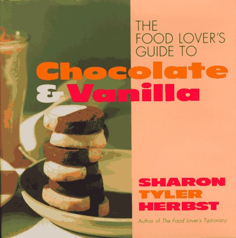 The Food Lover's Guide to Chocolate & Vanilla