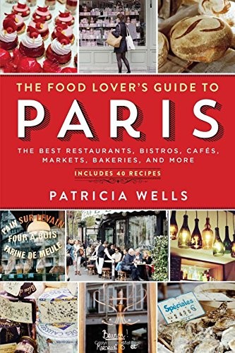 The Food Lover's Guide to Paris, Fifth Edition: The Best Restaurants, Bistros, Cafes, Markets, Bakeries, and More
