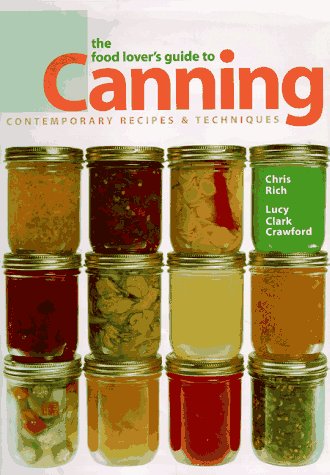 The Food Lover's Guide to Canning: Contemporary Recipes and Techniques