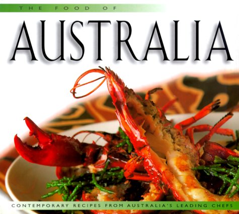 The Food of Australia: Contemporary Recipes from Australia's Leading Chefs