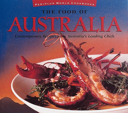 The Food of Australia: Contemporary Recipes from Australia's Leading Chefs