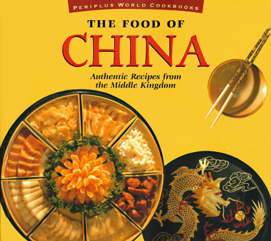 The Food of China: Authentic Recipes from the Middle Kingdom