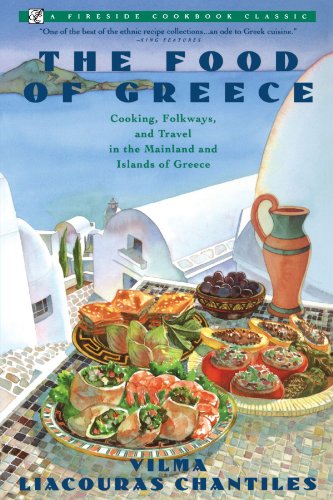 The Food of Greece (A Fireside Cookbook Classic): Cooking, Folkways, and Travel in the Mainland and Islands of Greece