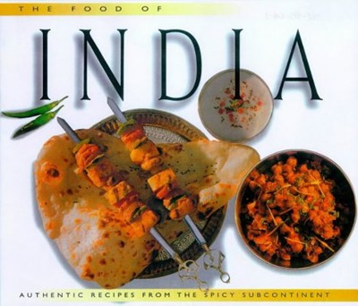 The Food of India: Authentic Recipes From The Spicy Subcontinent