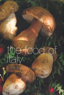 The Food of Italy: A Journey for Food Lovers