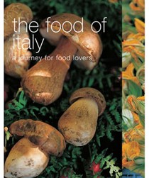 The Food of Italy: A Journey for Food Lovers
