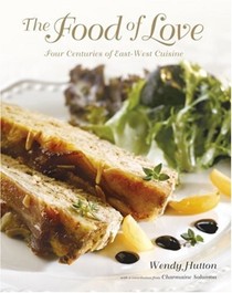 The Food Of Love: Four Centuries of East-West Cuisine