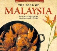 The Food of Malaysia: Authentic Recipes from the Crossroads of Asia