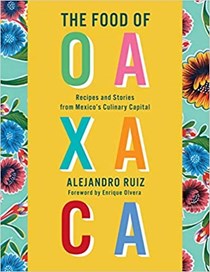 The Food of Oaxaca: Recipes and Stories from Mexico's Culinary Capital