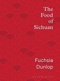 The Food of Sichuan: A New and Updated Edition of the Classic Land of Plenty