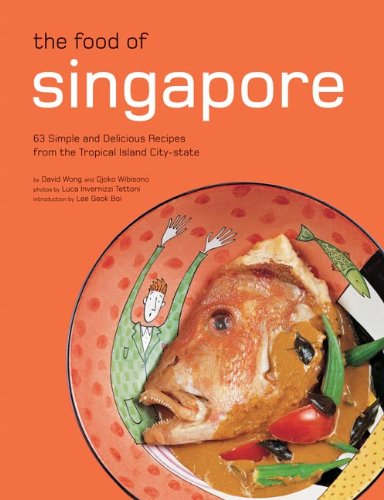The Food of Singapore: 63 simple and delicious recipes from the tropical island city state