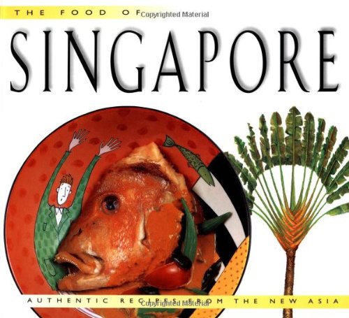 The Food of Singapore: Authentic Recipes from the New Asia